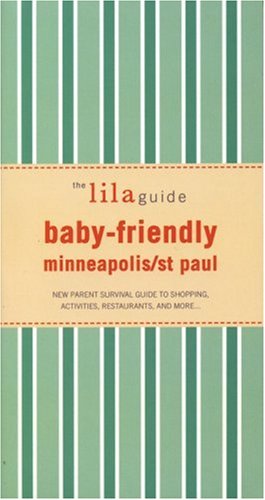 Stock image for The lilaguide: Baby-Friendly Minneapolis-St Paul: New Parent Survival Guide to Shopping, Activities, Restaurants, and more? (Lilaguides) for sale by Books  Revisited