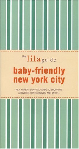 Beispielbild fr The Lilaguide: Baby-Friendly New York City: New Parent Survival Guide to Shopping, Activities, Resta zum Verkauf von medimops