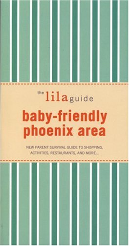 Stock image for The lilaguide: Baby-Friendly Phoenix: New Parent Survival Guide to Shopping, Activities, Restaurants, and moreâ¦ (Lilaguide: Baby-Friendly Phoenix) for sale by Bookmans