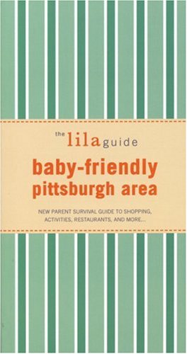 Stock image for The Lilaguide Baby-Friendly Pittsburgh Area: New Parent Survival Guide to Shopping, Activities, Restaurants, And More for sale by HPB-Diamond