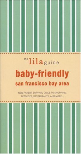 Stock image for The lilaguide: Baby-Friendly San Francisco: New Parent Survival Guide to Shopping, Activities, Restaurants, and more  (Lilaguide: Baby-Friendly San Francisco Bay) for sale by Books From California