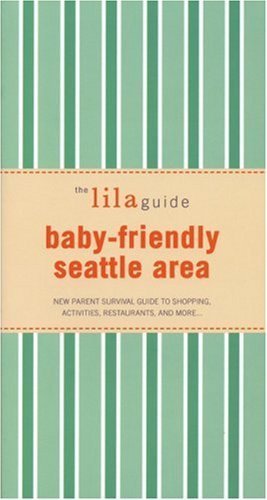 Stock image for The lilaguide: Baby-Friendly Seattle & Tacoma: New Parent Survival Guide to Shopping, Activities, Restaurants, and more. for sale by SecondSale