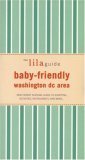 Stock image for The lilaguide: Baby-Friendly Washington DC: New Parent Survival Guide to Shopping, Activities, Restaurants, and more. for sale by Wonder Book