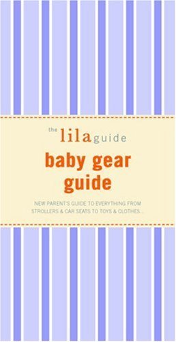 Beispielbild fr The lilaguide: Baby Gear Guide (Lilaguide: Baby Gear Buyer's Guide) zum Verkauf von Wonder Book