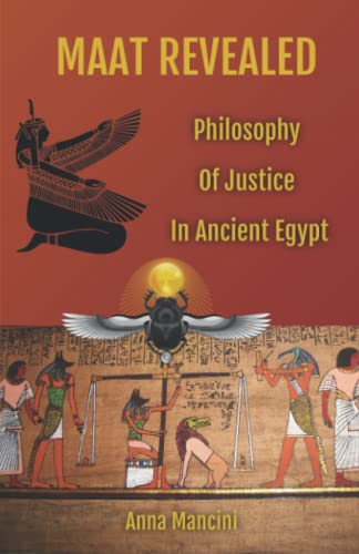 Beispielbild fr Maat Revealed, Philosophy of Justice in Ancient Egypt zum Verkauf von Irish Booksellers
