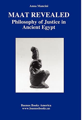 Stock image for MAAT REVEALED; PHILOSOPHY OF JUSTICE IN ANCIENT EGYPT for sale by Ria Christie Collections