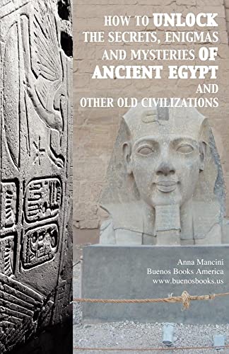 Stock image for How to unlock the secrets; enigmas; and mysteries of Ancient Egypt and other old civilizations for sale by Ria Christie Collections