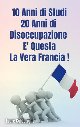 Beispielbild fr 10 anni di studi, 20 anni di disoccupazione: E' questa la vera Francia. zum Verkauf von Revaluation Books