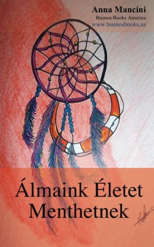 Beispielbild fr Almaink Eletet Menthetnek: Hogyan, es miert figyelmeztetnek almaink mindenfele veszelyre: foldrengesre, szokoarra, tornadora, viharra. merenyletre, betoresre, egyebekre, stb. zum Verkauf von Revaluation Books