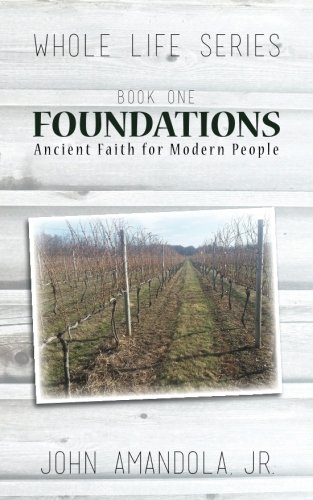 Stock image for Foundations: Ancient Faith for Modern People: Volume 1 (Whole Life) for sale by Revaluation Books