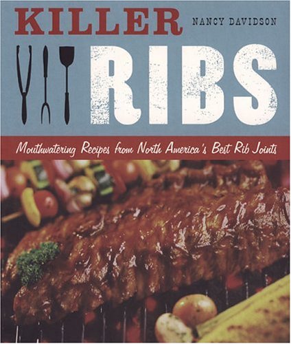 Beispielbild fr Killer Ribs: Mouthwatering Recipes from North America's Best Rib Joints zum Verkauf von Wonder Book