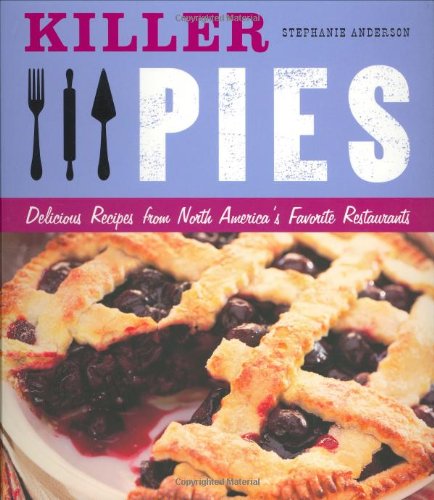 Beispielbild fr Killer Pies : Delicious Recipes from North America's Favorite Restaurants zum Verkauf von Better World Books