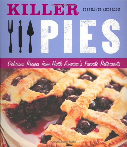 Imagen de archivo de Killer Pies : Delicious Recipes from North America's Favorite Restaurants a la venta por Better World Books: West