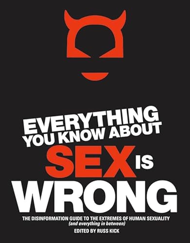 Beispielbild fr Everything You Know About Sex Is Wrong: The Disinformation Guide to the Extremes of Human Sexuality (and everything in between) (Disinformation Guides) zum Verkauf von Wonder Book