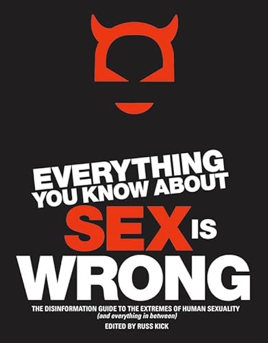 9781932857177: Everything You Know About Sex is Wrong: The Disinformation Guide to the Extremes of Human Sexuality (and Everything in Between)