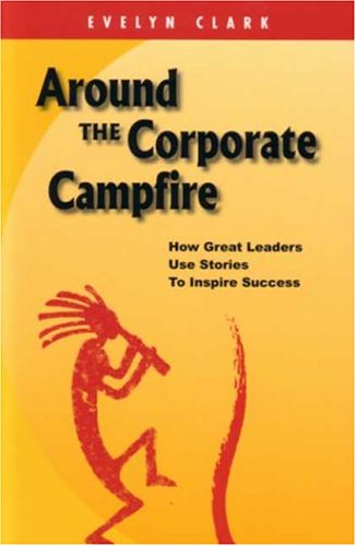 Stock image for Around The Corporate Campfire: "How Great Leaders Use Stories To Inspire Success" for sale by Wonder Book