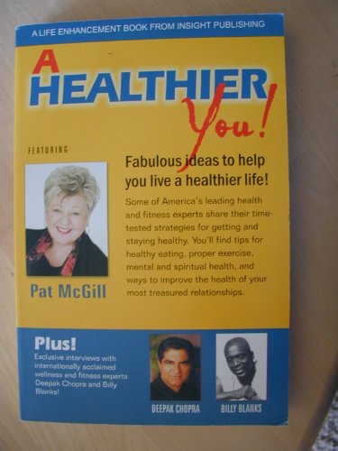 A Healthier You!: Fabulous Ideas to Help You Live A Healthier Life! (9781932863635) by Helene B. Leonetti; Deepak Chopra; Billy Blanks; Mel H. Abraham; Richard W. Bunch; Lynn Shaw; Dallas Humble; L.E. "Lee" McLemore; Gwen Herb;...