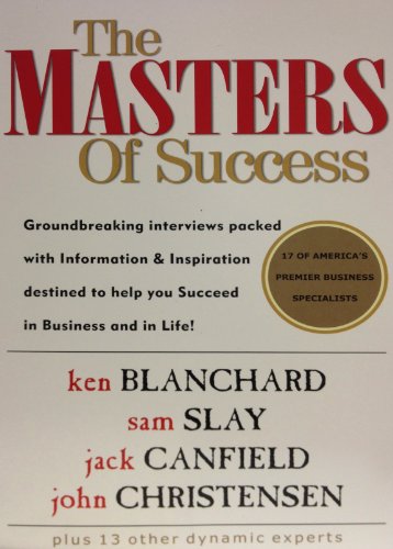 The Masters Of Success (9781932863963) by Sam Slay; Ken Blanchard; Jack Canfield; John Christensen