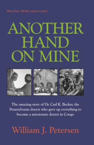 Another Hand on Mine: The Amazing Story of Dr. Carl K. Becker, the Pennsylvania Doctor Who Gave U...