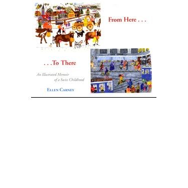 Imagen de archivo de From Here.To There; an Illustrated Memoir of a Swiss Childhood a la venta por SecondSale