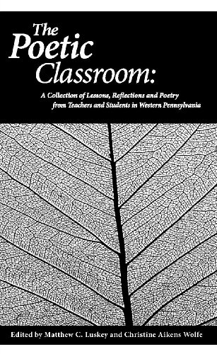 Beispielbild fr The Poetic Classroom: A Collection of Lessons, Reflections, and Poetry from Teachers and Students in Western Pennsylvania zum Verkauf von HPB-Red