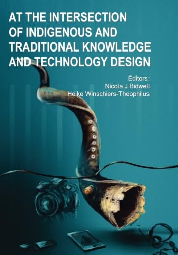 Imagen de archivo de At the Intersection of Indigenous and Traditional Knowledge and Technology Design a la venta por Revaluation Books