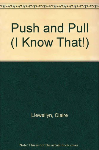 Push And Pull (I Know That! (Physical Science)) (9781932889369) by Llewellyn, Claire