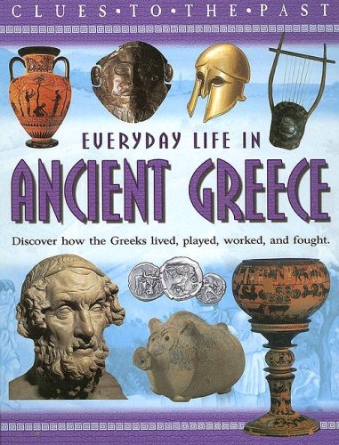 Everyday Life in Ancient Greece (CLUES TO THE PAST) (9781932889772) by Pearson, Anne