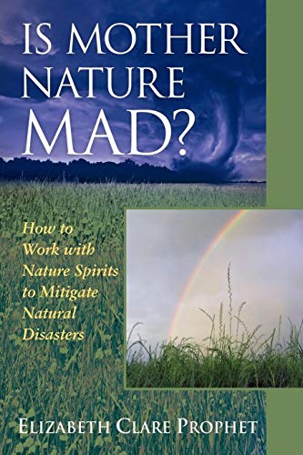 Is Mother Nature Mad?: How to Work with Nature Spirits to Mitigate Natural Disasters (Pocket Guides to Practical Spirituality) (9781932890136) by Prophet, Elizabeth Clare