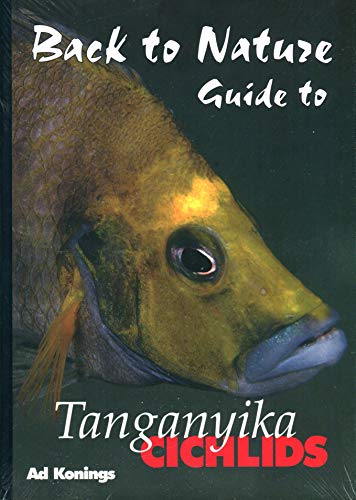Back to Nature: Guide to Tanganyika Cichlids, Revised & Expanded Second Edition (9781932892031) by Ad Konings