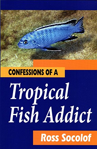 Beispielbild fr Confessions of a Tropical Fish Addict (SECOND EDITION 2014) zum Verkauf von Dream Books Co.