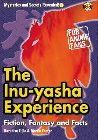 Stock image for The Inu-yasha Experience: Fiction, Fantasy And Facts (Mysteries and Secrets Revealed) for sale by HPB-Diamond