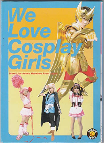 Stock image for We Love Cosplay Girls: More Live Anime Heroines from Japan for sale by ThriftBooks-Dallas