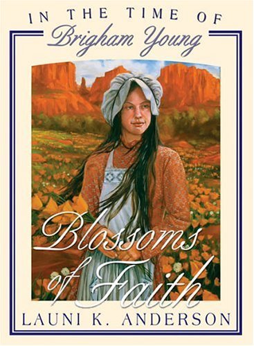 Stock image for Blossoms Of Faith: In The Time Of Brigham Young (In the Times of the Prophets) for sale by HPB-Red