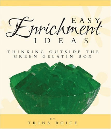 Imagen de archivo de Easy Enrichment Ideas: Thinking Outside the Green Gelatin Box a la venta por SecondSale