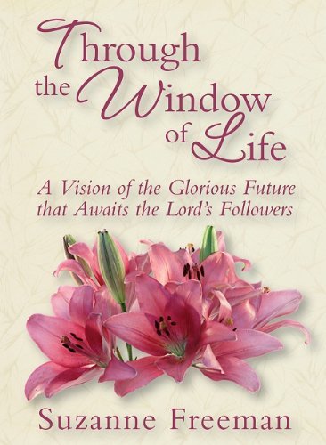 9781932898477: Through the Window of Life: A Vision of the Glorious Future Awaiting the Lord's Followers