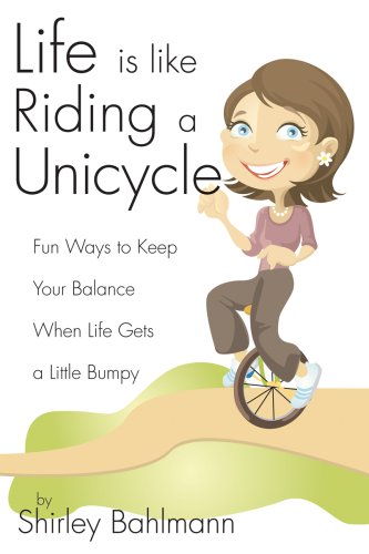 9781932898781: Life Is Like Riding a Unicycle: Fun Ways to Keep Your Balance When Life Gets a Little Bumpy