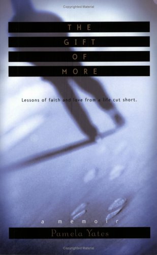 Stock image for The Gift of More: Lessons of Faith and Love from a Life Cut Short for sale by BooksRun
