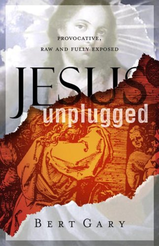 Stock image for Jesus Unplugged: Provocative, Raw and Fully Exposed for sale by SecondSale
