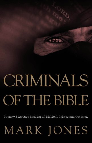 Beispielbild fr Criminals of the Bible: Twenty-Five Case Studies of Biblical Crimes and Outlaws zum Verkauf von ThriftBooks-Dallas