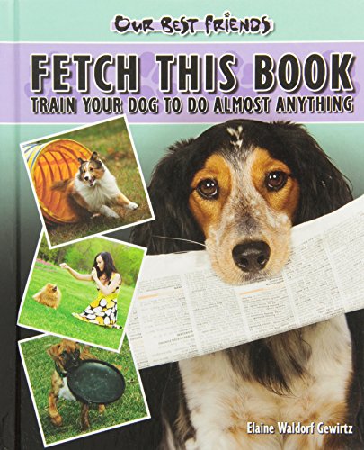 Imagen de archivo de Fetch This Book: Train Your Dog to Do Almost Anything (Our Best Friends) a la venta por Half Price Books Inc.