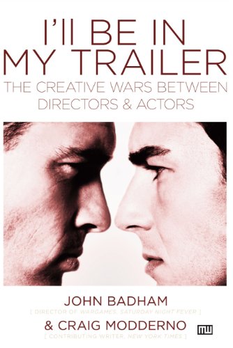 Stock image for I'll Be in My Trailer: The Creative Wars Between Directors and Actors for sale by Lakeside Books