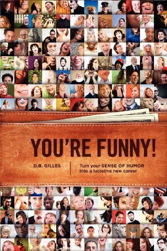 You're Funny: Turn Your Sense of Humor Into a Lucrative New Career (9781932907957) by Gilles, D.B.