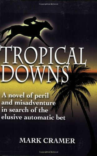 Stock image for Tropical Downs: A Novel of Peril and Misadventures in Search of the Elusive Automatic Bet for sale by Uncle Hugo's SF/Uncle Edgar's Mystery