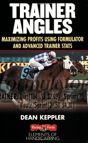 Stock image for Trainer Angles: Maximizing Profits using Formulator Software and Advanced Trainer Stats for sale by Your Online Bookstore