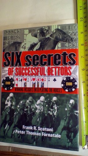 Imagen de archivo de Six Secrets of Successful Bettors: Winning Insights Into Playing the Horses a la venta por ThriftBooks-Dallas