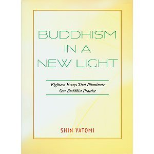 

Buddhism in a New Light Eighteen Essays that Illuminate Our Buddhist Practice