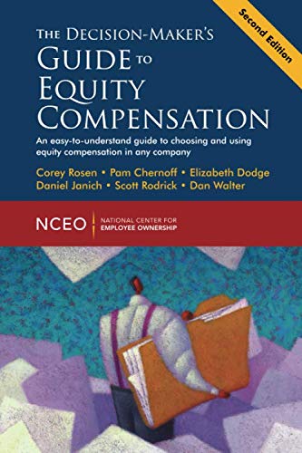 The Decision-Maker's Guide to Equity Compensation, 2nd Ed (9781932924848) by Rosen, Corey; Chernoff, Pam; Dodge, Elizabeth; Janich, Daniel; Rodrick, Scott; Walter, Dan