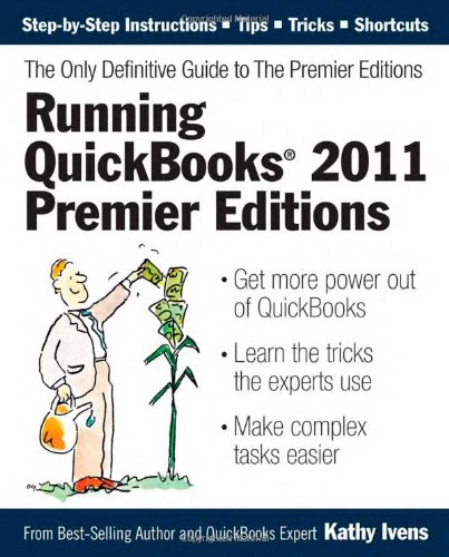 Running QuickBooks 2011 Premier Editions: The Only Definitive Guide to the Premier Editions (9781932925258) by Ivens, Kathy