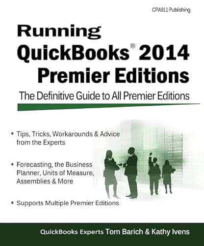Running QuickBooks 2014 Premier Editions: The Only Definitive Guide to the Premier Editions (9781932925548) by Barich, Tom; Ivens, Kathy